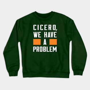 Cicero - We Have A Problem Crewneck Sweatshirt